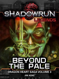 Shadowrun Legends: Beyond the Pale (Dragon Heart Saga, #3) (eBook, ePUB) - Koke, Jak
