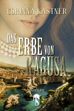 Das Erbe von Ragusa (eBook, ePUB) - Kastner, Corinna