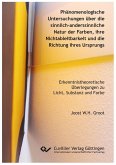 Phänomenologische Untersuchungen über die sinnlich-anderssinnliche Natur der Farben, ihre Nichtableitbarkeit und die Richtung ihres Ursprungs (eBook, PDF)