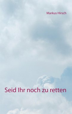 Seid Ihr noch zu retten (eBook, ePUB) - Hirsch, Markus