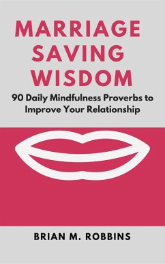 Marriage Saving Wisdom: 90 Daily Mindfulness Proverbs to Improve Your Relationship (eBook, ePUB) - Robbins, Brian M.
