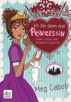 Ich bin dann mal Prinzessin - Chaos, Kekse und königliche Cousinen (eBook, ePUB) - Cabot, Meg