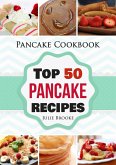 Pancake Cookbook: Top 50 Pancake Recipes (eBook, ePUB)