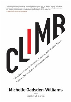 Climb: Taking Every Step with Conviction, Courage, and Calculated Risk to Achieve a Thriving Career and a Successful Life (eBook, ePUB) - Gadsden-Williams, Michelle