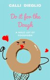 Do it for the Dough: A Hole Lot of Food Porn (eBook, ePUB)