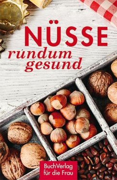 Nüsse - rundum gesund - Nitzsche, Grit