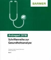 BARMER Arztreport 2018 - Grobe, Thomas G.; Steinmann, Susanne; Szecsenyi, Joachim