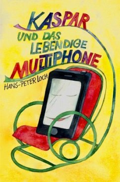 Kaspar und das lebendige Multiphone - Loch, Hans-Peter