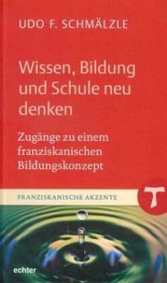 Wissen, Bildung und Schule neu denken - Schmälzle, Udo F.