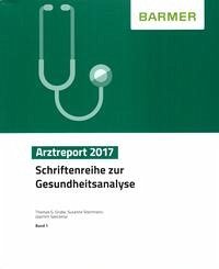 BARMER Arztreport 2017 - Grobe, Thomas G.; Steinmann, Susanne; Szecsenyi, Joachim