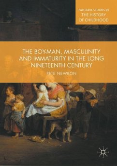 The Boy-Man, Masculinity and Immaturity in the Long Nineteenth Century - Newbon, Pete