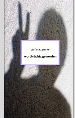 Wortbrüchig geworden - Gruner, Stefan T.