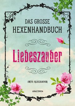 Das große Hexen-Handbuch - Liebeszauber - Alexander, Skye