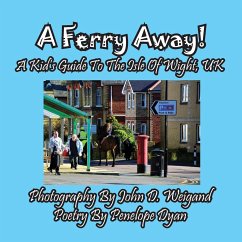 A Ferry Away! A Kid's Guide To The Isle Of Wight, UK - Dyan, Penelope