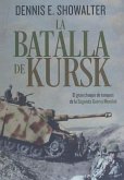 La batalla de Kursk : el gran choque de tanques de la Segunda Guerra Mundial