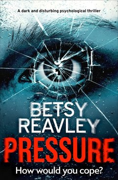 Pressure: A Dark and Disturbing Psychological Thriller - Reavley, Betsy