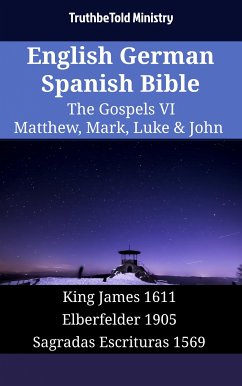 English German Spanish Bible - The Gospels VI - Matthew, Mark, Luke & John (eBook, ePUB) - Ministry, TruthBeTold