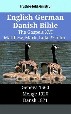 English German Danish Bible - The Gospels XVI - Matthew, Mark, Luke & John (eBook, ePUB) - Ministry, TruthBeTold