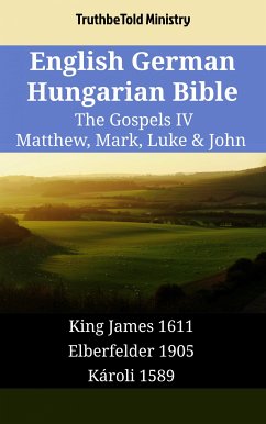 English German Hungarian Bible - The Gospels IV - Matthew, Mark, Luke & John (eBook, ePUB) - Ministry, TruthBeTold