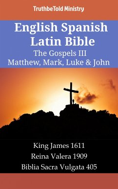 English Spanish Latin Bible - The Gospels III - Matthew, Mark, Luke & John (eBook, ePUB) - Ministry, TruthBeTold