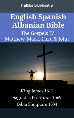 English Spanish Albanian Bible - The Gospels IV - Matthew, Mark, Luke & John (eBook, ePUB) - Ministry, TruthBeTold