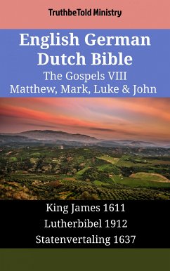 English German Dutch Bible - The Gospels VIII - Matthew, Mark, Luke & John (eBook, ePUB) - Ministry, TruthBeTold