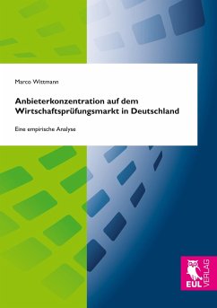 Anbieterkonzentration auf dem Wirtschaftsprüfungsmarkt in Deutschland - Wittmann, Marco