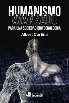 Humanismo avanzado . Para una sociedad biotecnológica