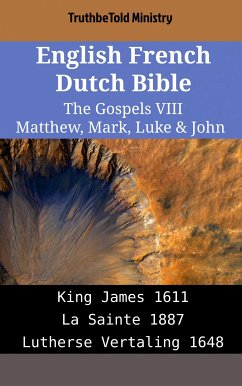 English French Dutch Bible - The Gospels VIII - Matthew, Mark, Luke & John (eBook, ePUB) - Ministry, TruthBeTold