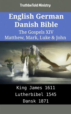 English German Danish Bible - The Gospels XIV - Matthew, Mark, Luke & John (eBook, ePUB) - Ministry, TruthBeTold