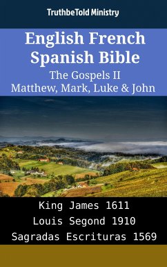 English French Spanish Bible - The Gospels II - Matthew, Mark, Luke & John (eBook, ePUB) - Ministry, TruthBeTold