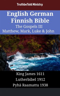 English German Finnish Bible - The Gospels III - Matthew, Mark, Luke & John (eBook, ePUB) - Ministry, TruthBeTold