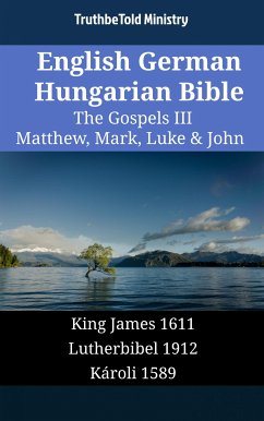 English German Hungarian Bible - The Gospels III - Matthew, Mark, Luke & John (eBook, ePUB) - Ministry, TruthBeTold