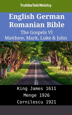 English German Romanian Bible - The Gospels VI - Matthew, Mark, Luke & John (eBook, ePUB) - Ministry, TruthBeTold