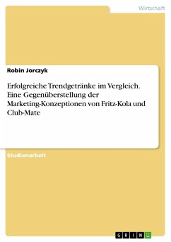 Erfolgreiche Trendgetränke im Vergleich. Eine Gegenüberstellung der Marketing-Konzeptionen von Fritz-Kola und Club-Mate - Jorczyk, Robin