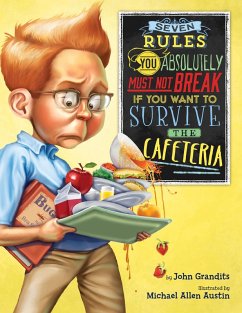 Seven Rules You Absolutely Must Not Break If You Want to Survive the Cafeteria (eBook, ePUB) - Grandits, John