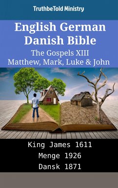 English German Danish Bible - The Gospels XIII - Matthew, Mark, Luke & John (eBook, ePUB) - Ministry, TruthBeTold