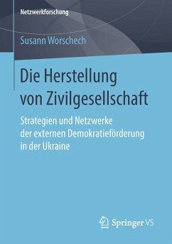 Die Herstellung von Zivilgesellschaft (eBook, PDF) - Worschech, Susann