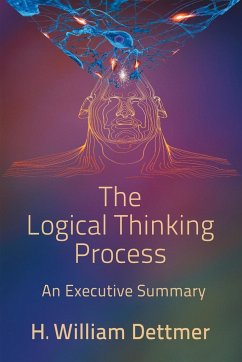 The Logical Thinking Process - An Executive Summary - Dettmer, H. William