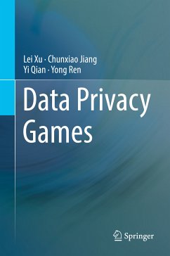 Data Privacy Games (eBook, PDF) - Xu, Lei; Jiang, Chunxiao; Qian, Yi; Ren, Yong