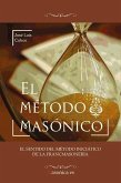 El método masónico : el sentido del método iniciático de la francmasonería