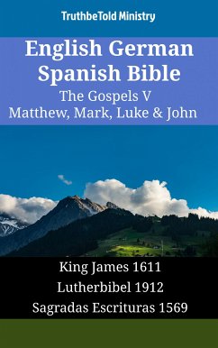 English German Spanish Bible - The Gospels V - Matthew, Mark, Luke & John (eBook, ePUB) - Ministry, TruthBeTold