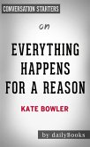 Everything Happens for a Reason: by Kate Bowler   Conversation Starters (eBook, ePUB)