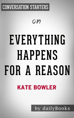 Everything Happens for a Reason: by Kate Bowler   Conversation Starters (eBook, ePUB) - dailyBooks