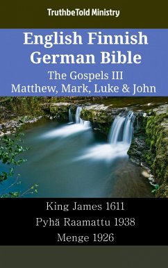 English Finnish German Bible - The Gospels III - Matthew, Mark, Luke & John (eBook, ePUB) - Ministry, TruthBeTold