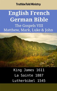 English French German Bible - The Gospels VIII - Matthew, Mark, Luke & John (eBook, ePUB) - Ministry, TruthBeTold