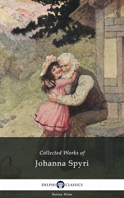 Delphi Collected Works of Johanna Spyri (Illustrated) (eBook, ePUB) - Spyri, Johanna