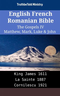 English French Romanian Bible - The Gospels IV - Matthew, Mark, Luke & John (eBook, ePUB) - Ministry, TruthBeTold