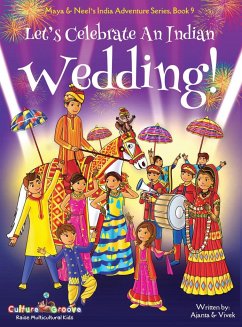 Let's Celebrate An Indian Wedding! (Maya & Neel's India Adventure Series, Book 9) (Multicultural, Non-Religious, Culture, Dance, Baraat, Groom, Bride, Horse, Mehendi, Henna, Sangeet, Biracial Indian American Families,Picture Book Gift,Global Children) - Chakraborty, Ajanta; Kumar, Vivek