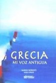 Grecia : mi voz antigua